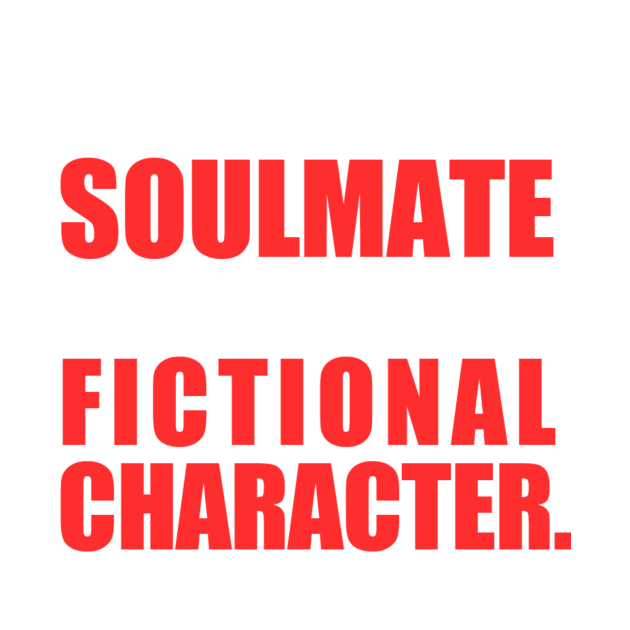 My Soulmate is a Fictional Character (white lettering) by awcheung2