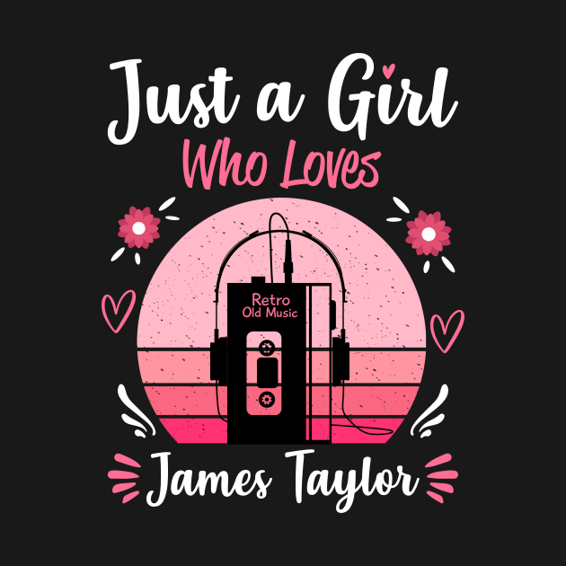 Just A Girl Who Loves James Taylor Retro Vintage by Cables Skull Design
