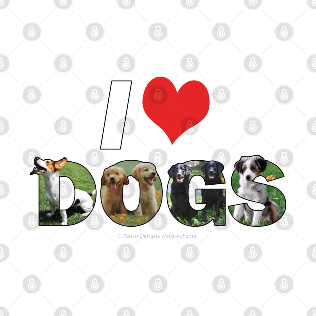 I love (heart) dogs - mixed dog breed oil painting word art by DawnDesignsWordArt