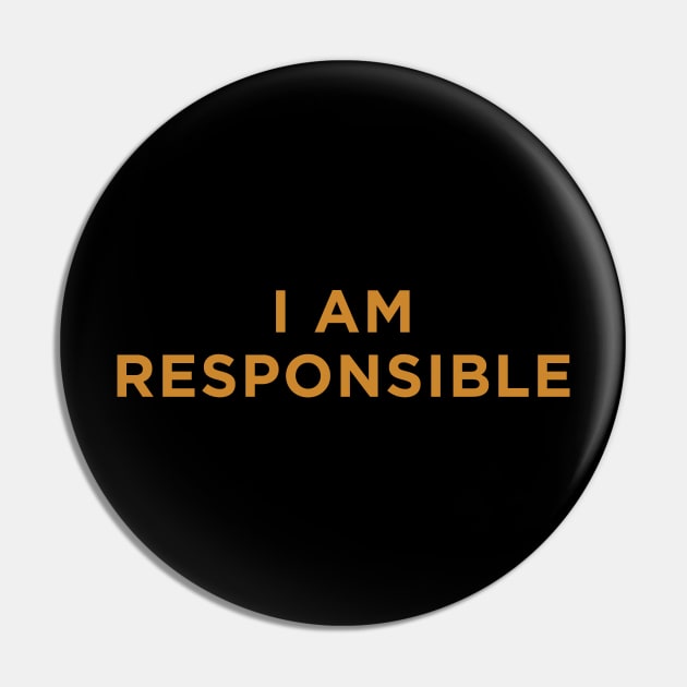 I Am Responsible Pin by calebfaires