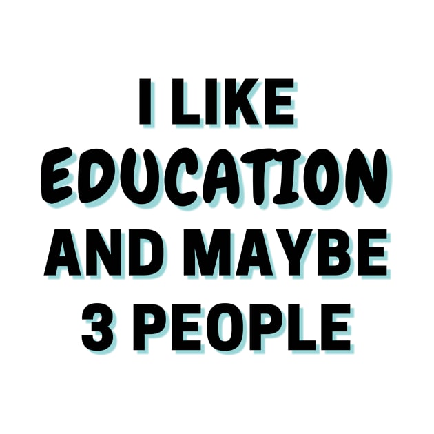 I Like Education And Maybe 3 People by Word Minimalism