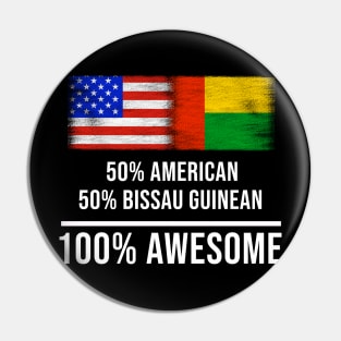 50% American 50% Bissau Guinean 100% Awesome - Gift for Bissau Guinean Heritage From Guinea Bissau Pin