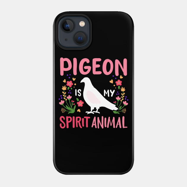 Pigeon Birds Spirit Animal Pigeon Lover - Pigeon - Phone Case