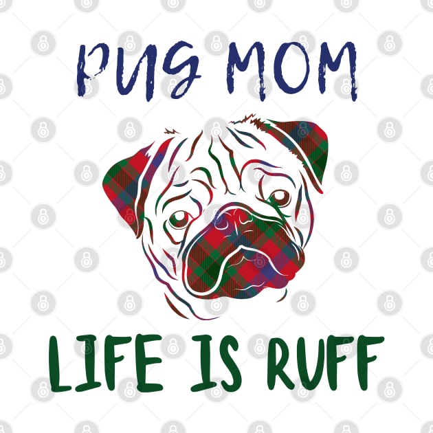 Pug Mom Life is Ruff by Mplanet