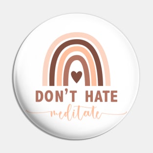 Don't Hate Meditate Pin