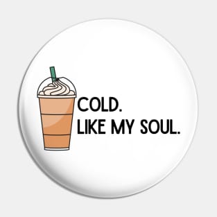 Cold. Like My Soul. Pin