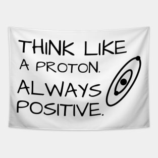 Think Like Proton Always Positive Tapestry