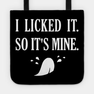 I Licked It So It's Mine Tote