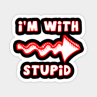 I'm With Stupid Magnet