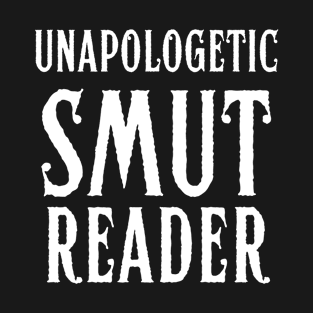 Funny books and fanfiction trope - unapologetic smut reader T-Shirt