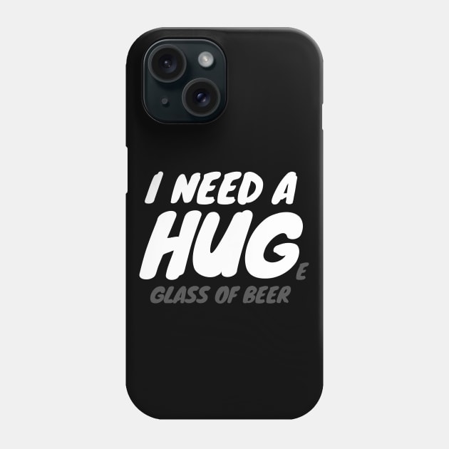 I Need A Huge Glass Of Beer Phone Case by LunaMay