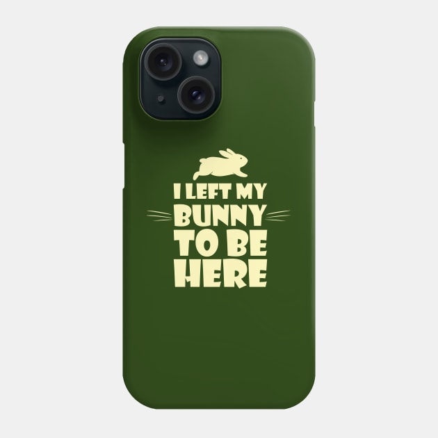 I left my bunny to be here for funny rabbit lovers Phone Case by Selma22Designs