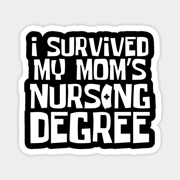 I Survived My Mom's Nursing Degree Magnet by The WYLD Tribe