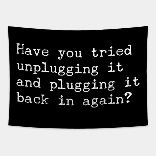 Have You Tried Unplugging It Tapestry