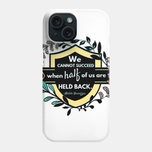 We Cannot Succeed When Half Of Us Are Held Back, Malala Yousafzai Phone Case