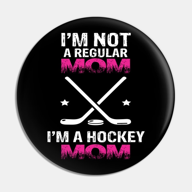 I'm Not A Regular Mom I'M A Hockey Mom Pin by Tee-hub