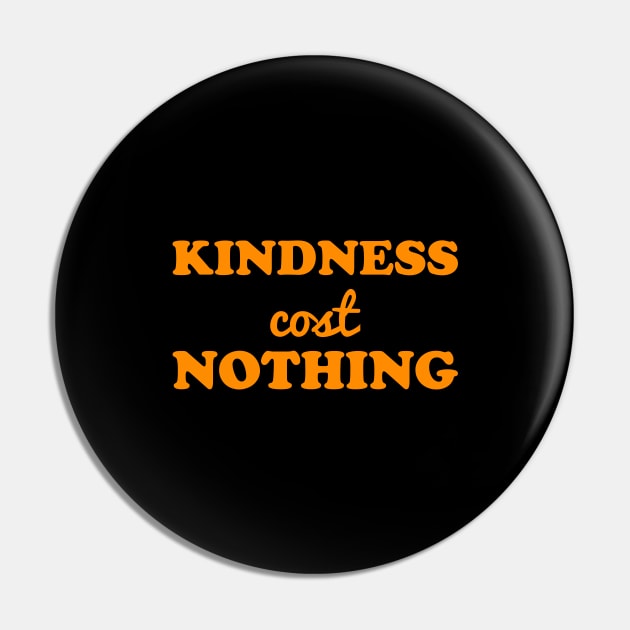 Kindness cost nothing gift Pin by inspiringtee