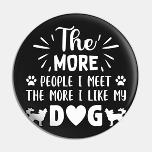 The more people I meet, the more I like my Dog Pin