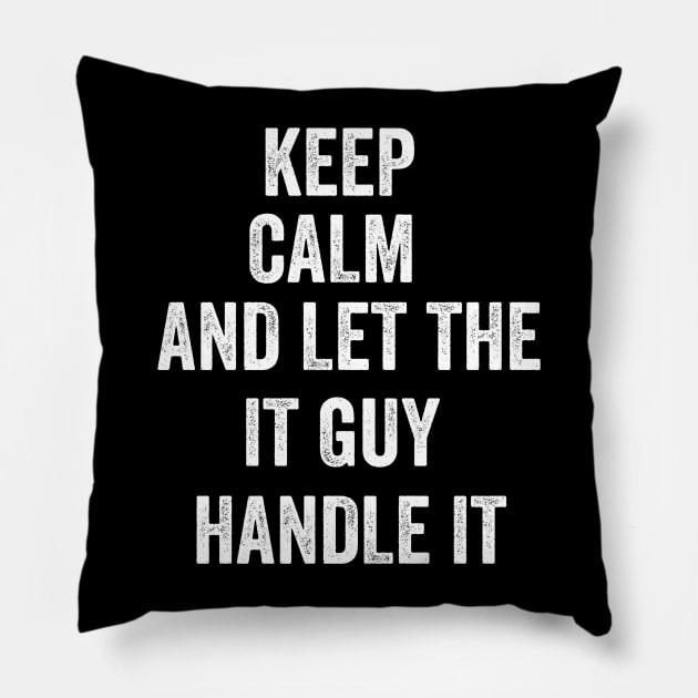 Keep calm and let the it guy handle it Pillow by badrianovic