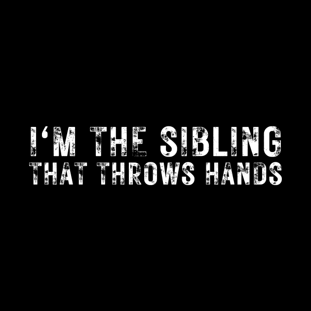 im the sibling that throws hands by undrbolink