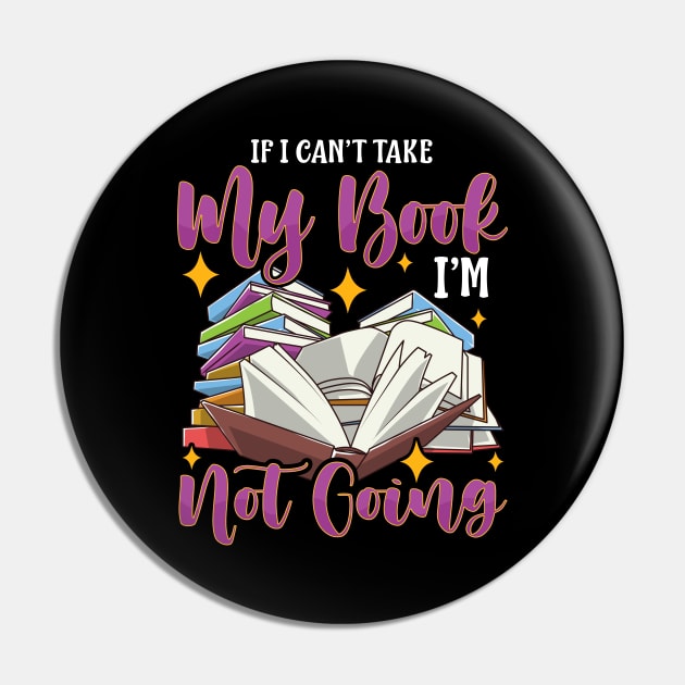 Funny If I Can't Take My Book I'm Not Going Reader Pin by theperfectpresents