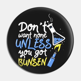 Chemistry Teacher Gift Dont Want None Unless You Got Bunsen Pin