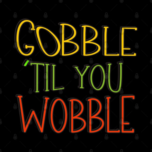 Gobble 'til You Wobble Thanksgiving by vintagejoa