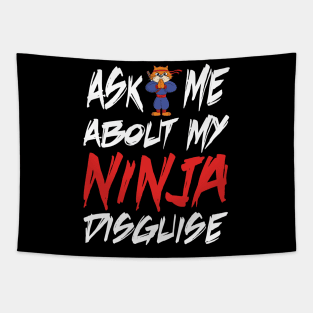 Ask me about my ninja disguise Tapestry