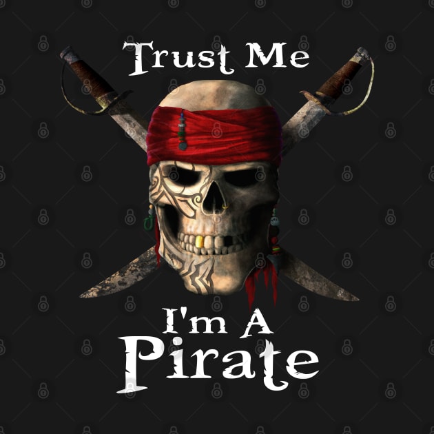 Trust Me I'm A Pirate Skull and Swords Funny by macdonaldcreativestudios