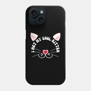 Valentines Cat I met my soul kitten Phone Case