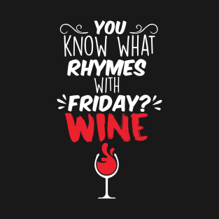 You know what Rhymes with Friday Wine Shirt Red illustration wine Glass T-Shirt