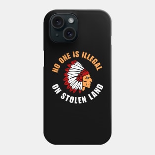 No One Is Illegal On Stolen Land Phone Case