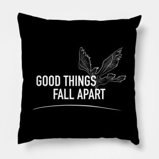Good Things Fall Apart Pillow