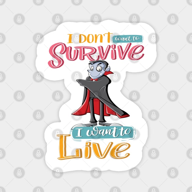 I Do Not Want To Survive I Want To Live Vampire Cartoon Magnet by ProjectX23 Orange