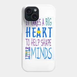 It Takes A Big Heart To Help Shape Little Minds-Available As Art Prints-Mugs,Cases,Duvets,T Shirts,Stickers,etc Phone Case