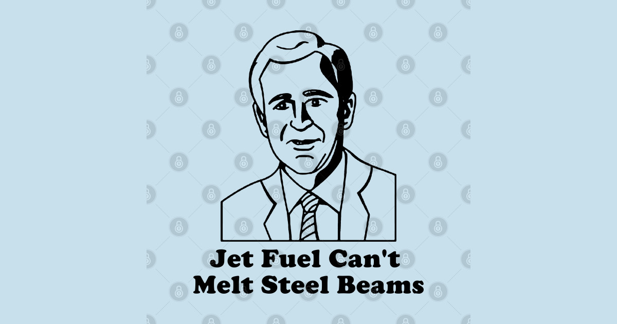Jet Fuel Can't Melt Steel Beams Jet Fuel Cant Melt Steel Beams T