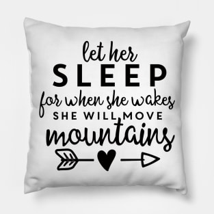 Let Her Sleep For When She Wakes She Will Move Mountains Pillow