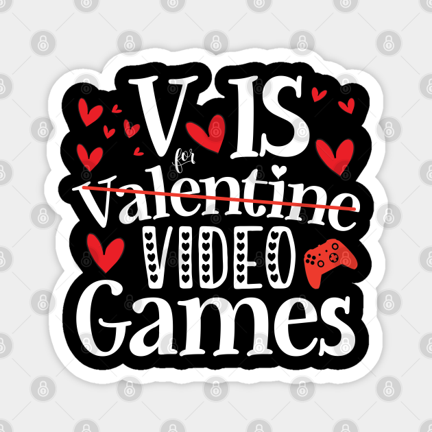 V is For Video Games - Unique Gaming Valentines Day Gift - Gaming Valentine Day For Him Her - Magnet | TeePublic V is For Video Games - Unique Gaming Valentines Day Gift - Gaming Valentine Day For Him Her - Magnet | TeePublic