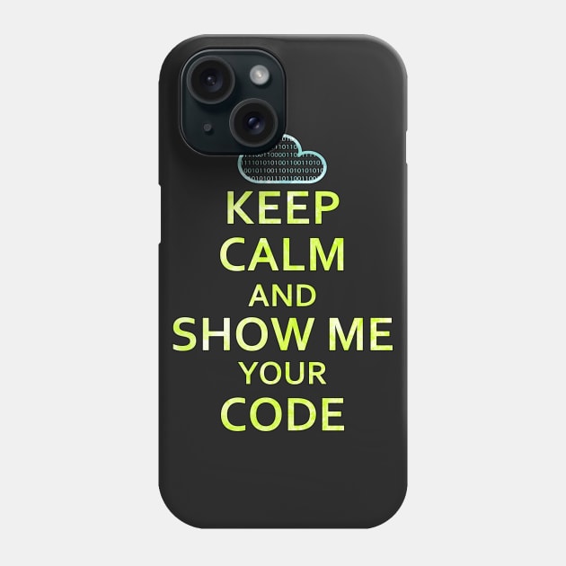 Keep Calm And Show Me Your Code Phone Case by chimpcountry