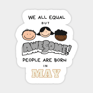 We all equal -Awesome People Are Born in May Gift Magnet