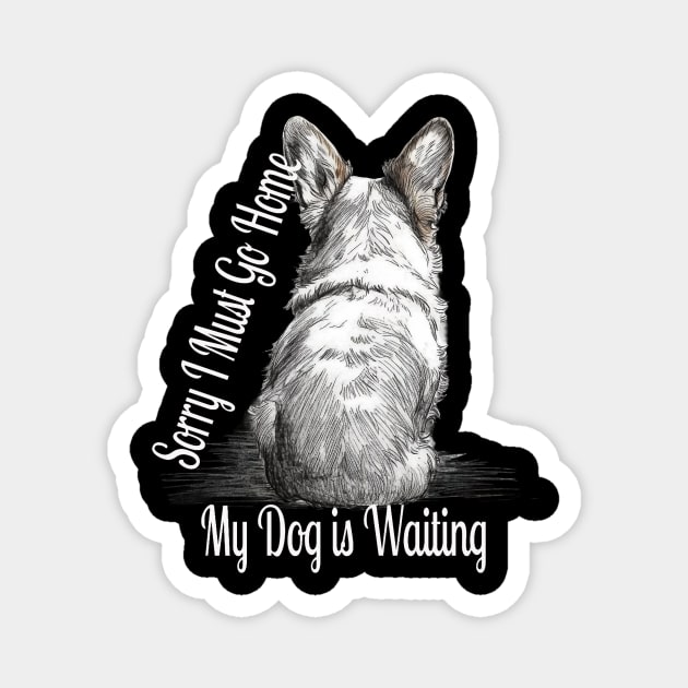 Sorry, i must go home, my dog is waiting Magnet by GreenMary Design