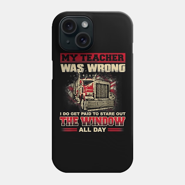 My Teacher Was Wrong Funny Truck Drivers Gift Phone Case by Kamarn Latin