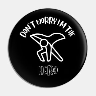 Don't Worry I'm The Hero Pin