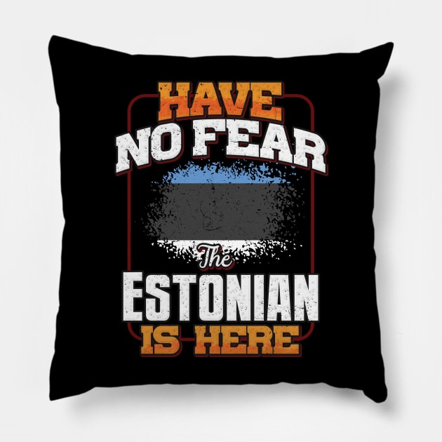 Estonian Flag  Have No Fear The Estonian Is Here - Gift for Estonian From Estonia Pillow by Country Flags