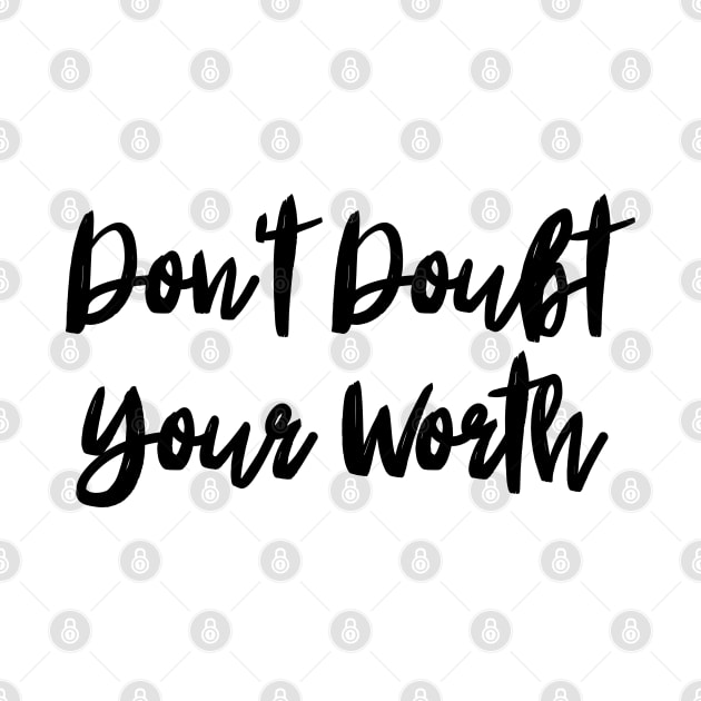 Don't Doubt Your Worth. Typography Motivational and Inspirational Quote by That Cheeky Tee