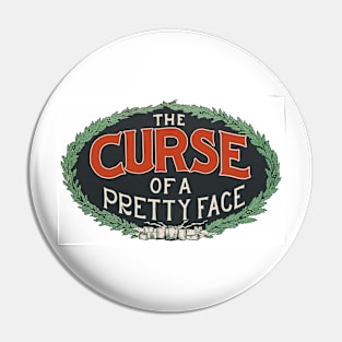 The Curse of a Pretty Face Pin