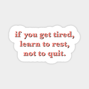 if you get tired learn to rest not to quit quote Magnet