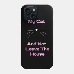 I love Cats My Cat and not leave the house Phone Case