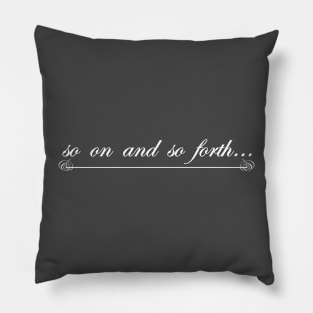 so on and so forth Pillow