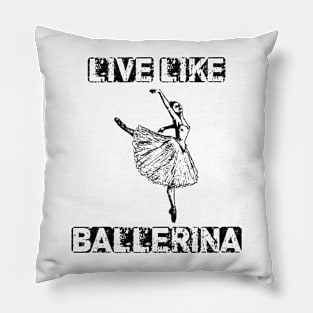 live like ballerina Pillow